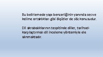 Bu belirlemede yapı benzerliğinin yanında ses ve kelime ortaklıkları gibi ölçütler de söz konusudur.