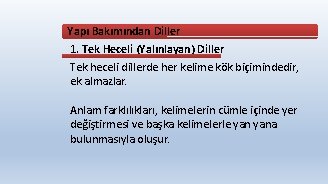 Yapı Bakımından Diller 1. Tek Heceli (Yalınlayan) Diller Tek heceli dillerde her kelime kök