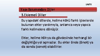 ÜNİTE 3 Yapı Bakımından Diller 3. Eklemeli Diller Bu yapıdaki dillerde, kelime kökü farklı