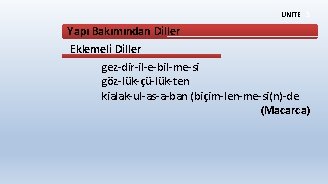 ÜNİTE 3 Yapı Bakımından Diller Eklemeli Diller gez-dir-il-e-bil-me-si göz-lük-çü-lük-ten kialak-ul-as-a-ban (biçim-len-me-si(n)-de (Macarca) 