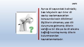 ÜNİTE 3 Ayrıca dil sayısındaki belirsizlik; bazı lehçelerin ayrı birer dil sayılıp sayılamayacakları konusunda