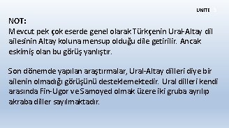 ÜNİTE 3 NOT: Mevcut pek çok eserde genel olarak Türkçenin Ural-Altay dil ailesinin Altay