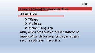 ÜNİTE 3 Kaynak (Köken) Bakımından Diller Altay Dilleri Ø Türkçe Ø Moğolca Ø Mançu-Tunguzca