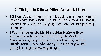 2. Türkçenin Dünya Dilleri Arasındaki Yeri • Türkçe, Altay dillerinin en büyük ve en