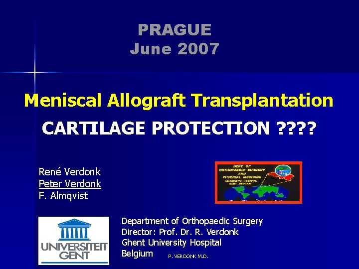 PRAGUE June 2007 Meniscal Allograft Transplantation CARTILAGE PROTECTION ? ? René Verdonk Peter Verdonk