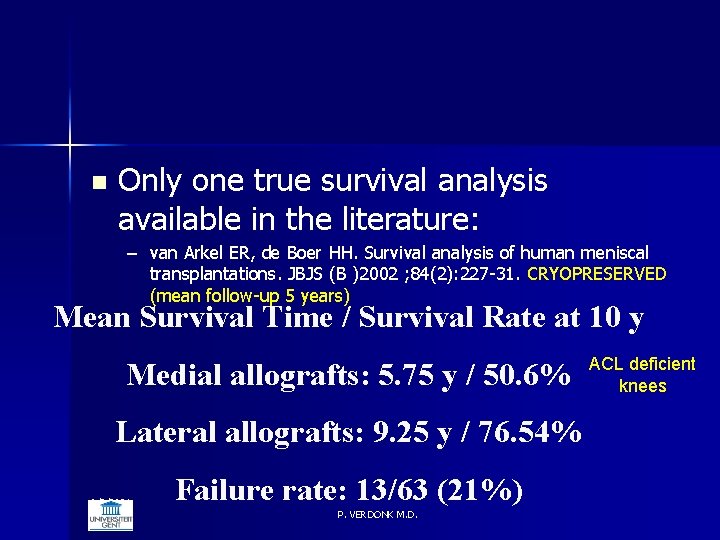 n Only one true survival analysis available in the literature: – van Arkel ER,