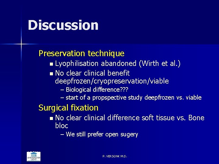 Discussion Preservation technique n Lyophilisation abandoned (Wirth et al. ) n No clear clinical