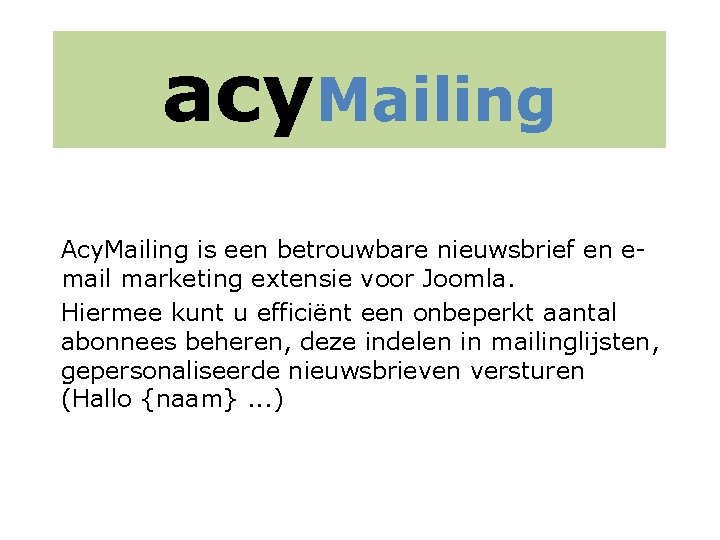 acy. Mailing Acy. Mailing is een betrouwbare nieuwsbrief en email marketing extensie voor Joomla.