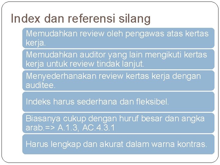 Index dan referensi silang Memudahkan review oleh pengawas atas kerja. Memudahkan auditor yang lain