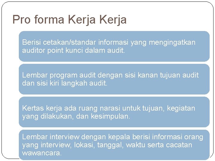 Pro forma Kerja Berisi cetakan/standar informasi yang mengingatkan auditor point kunci dalam audit. Lembar