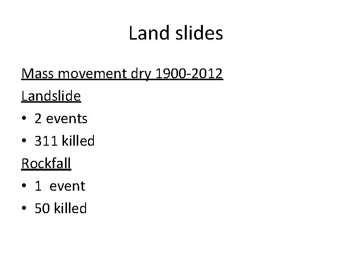 Land slides Mass movement dry 1900 -2012 Landslide • 2 events • 311 killed