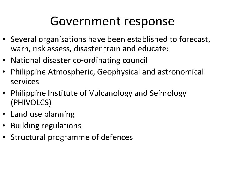 Government response • Several organisations have been established to forecast, warn, risk assess, disaster