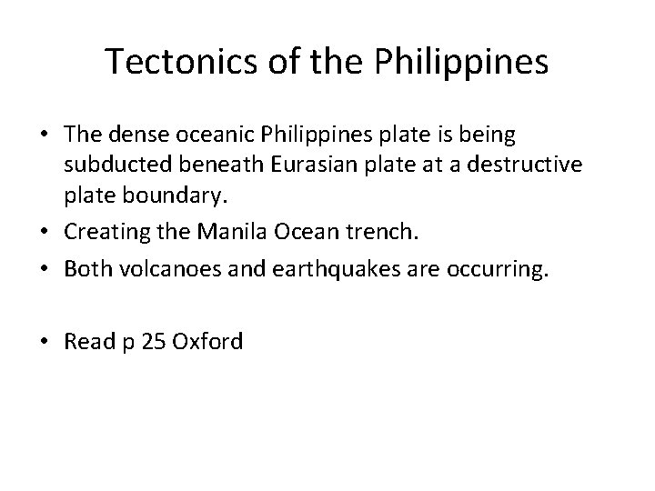 Tectonics of the Philippines • The dense oceanic Philippines plate is being subducted beneath