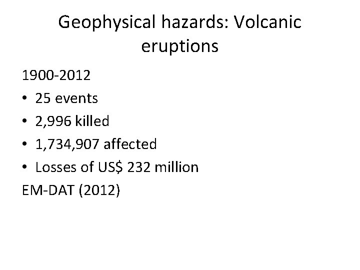 Geophysical hazards: Volcanic eruptions 1900 -2012 • 25 events • 2, 996 killed •