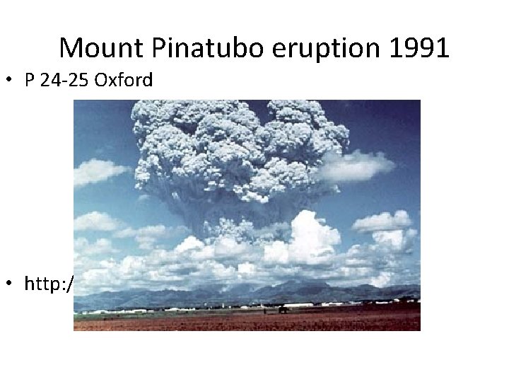 Mount Pinatubo eruption 1991 • P 24 -25 Oxford • http: //pubs. usgs. gov/fs/1997/fs