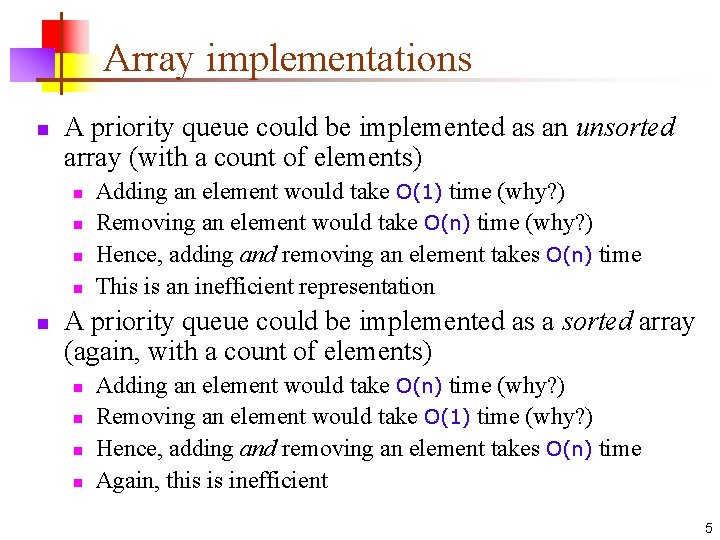 Array implementations n A priority queue could be implemented as an unsorted array (with