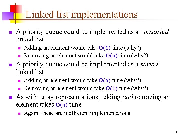 Linked list implementations n A priority queue could be implemented as an unsorted linked