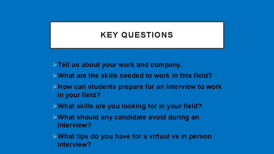 KEY QUESTIONS ØTell us about your work and company. ØWhat are the skills needed