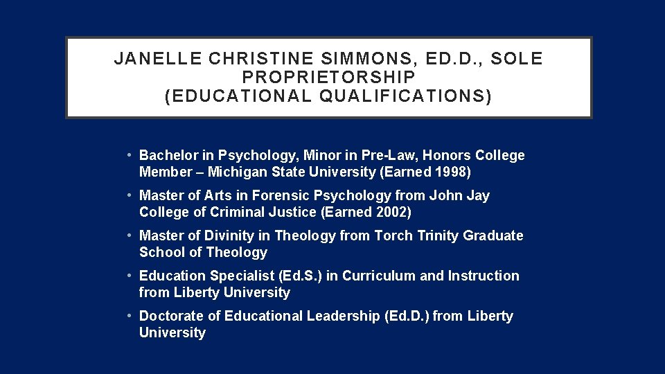 JANELLE CHRISTINE SIMMONS, ED. D. , SOLE PROPRIETORSHIP (EDUCATIONAL QUALIFICATIONS) • Bachelor in Psychology,