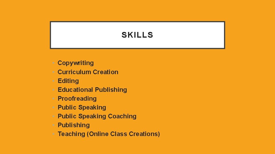 SKILLS • • • Copywriting Curriculum Creation Editing Educational Publishing Proofreading Public Speaking Coaching