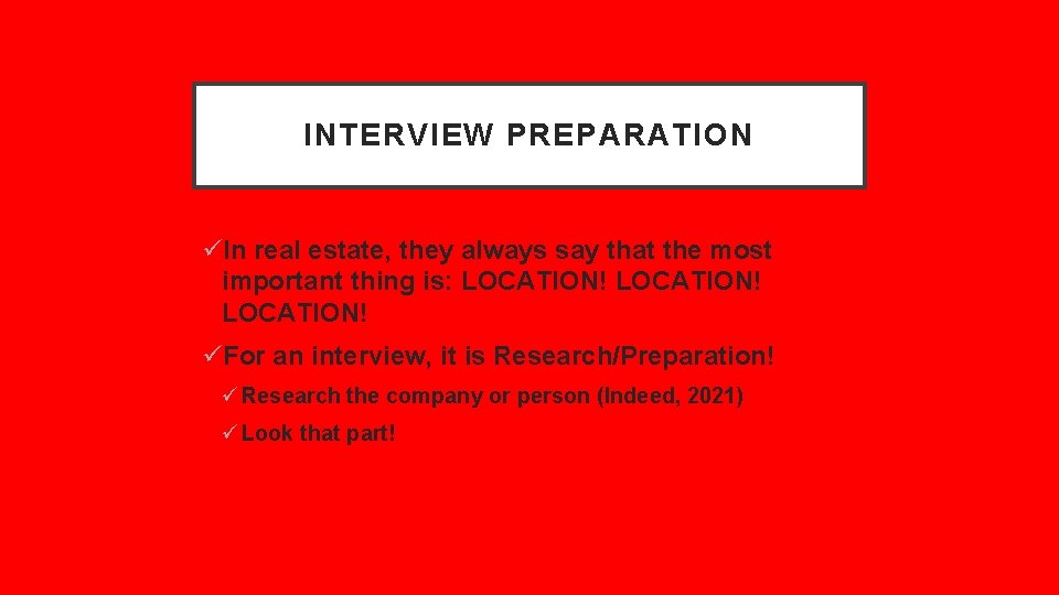 INTERVIEW PREPARATION üIn real estate, they always say that the most important thing is: