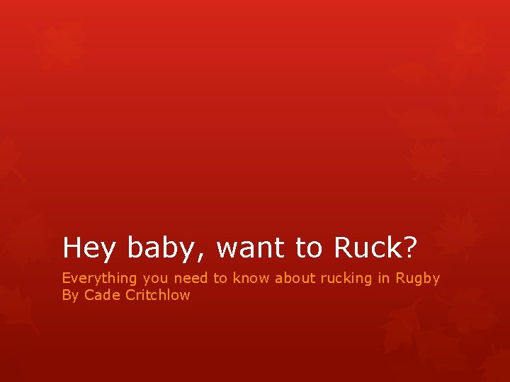 Hey baby, want to Ruck? Everything you need to know about rucking in Rugby