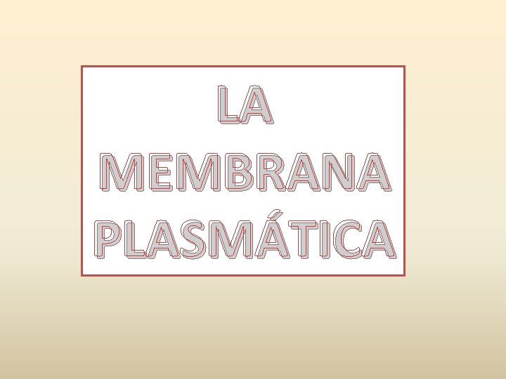 LA MEMBRANA PLASMÁTICA 