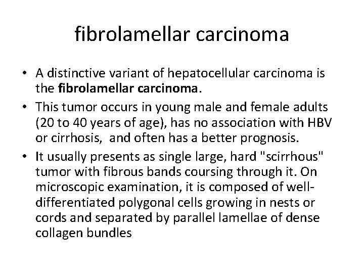 fibrolamellar carcinoma • A distinctive variant of hepatocellular carcinoma is the fibrolamellar carcinoma. •