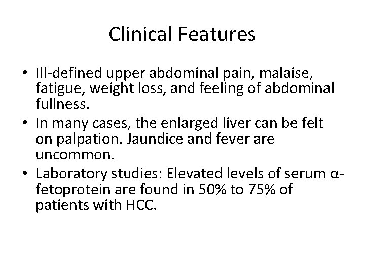 Clinical Features • Ill-defined upper abdominal pain, malaise, fatigue, weight loss, and feeling of