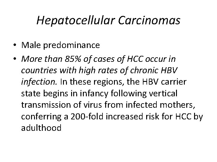 Hepatocellular Carcinomas • Male predominance • More than 85% of cases of HCC occur