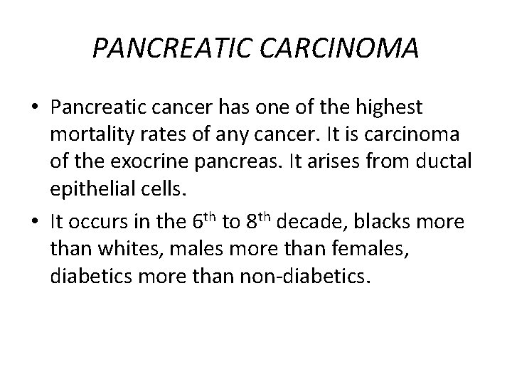 PANCREATIC CARCINOMA • Pancreatic cancer has one of the highest mortality rates of any