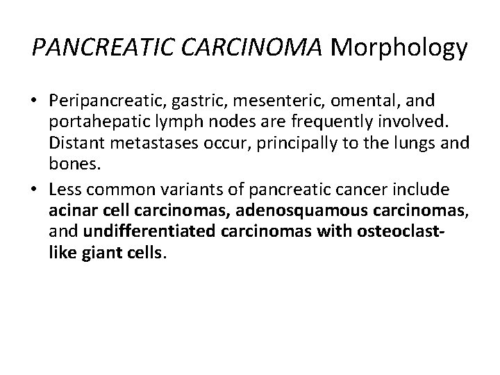 PANCREATIC CARCINOMA Morphology • Peripancreatic, gastric, mesenteric, omental, and portahepatic lymph nodes are frequently