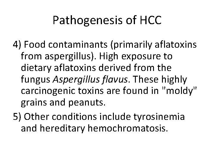 Pathogenesis of HCC 4) Food contaminants (primarily aflatoxins from aspergillus). High exposure to dietary