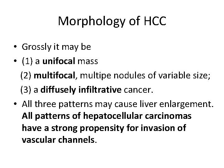 Morphology of HCC • Grossly it may be • (1) a unifocal mass (2)