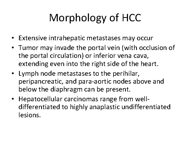 Morphology of HCC • Extensive intrahepatic metastases may occur • Tumor may invade the