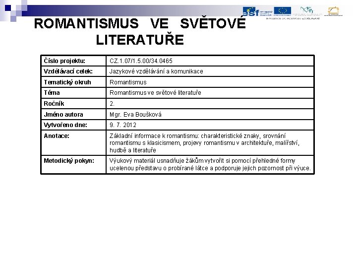 ROMANTISMUS VE SVĚTOVÉ LITERATUŘE Číslo projektu: CZ. 1. 07/1. 5. 00/34. 0465 Vzdělávací celek: