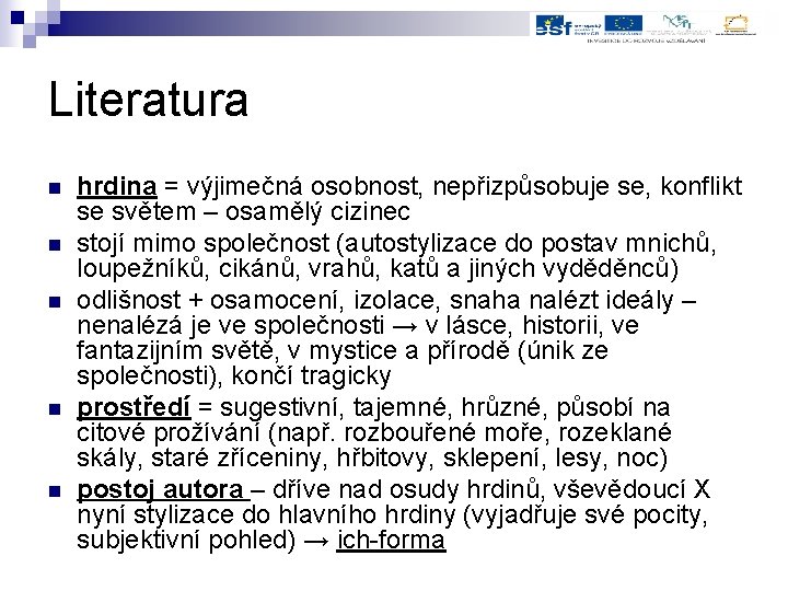 Literatura n n n hrdina = výjimečná osobnost, nepřizpůsobuje se, konflikt se světem –