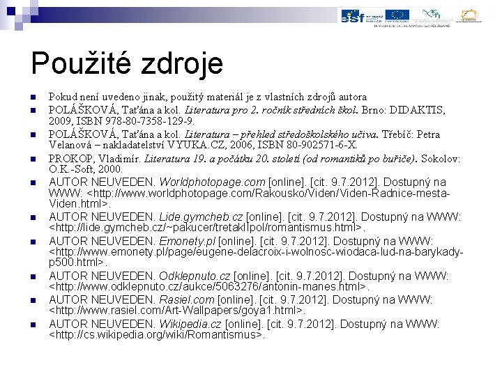 Použité zdroje n n n n n Pokud není uvedeno jinak, použitý materiál je