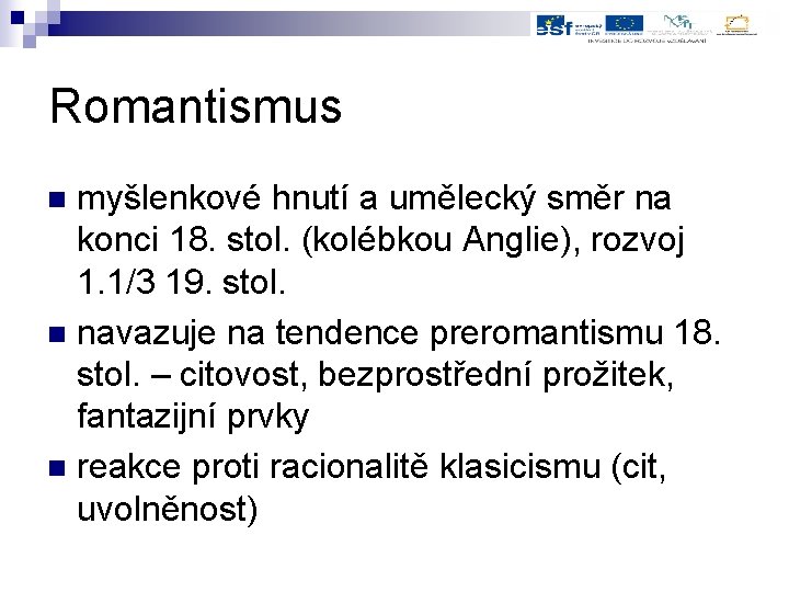 Romantismus myšlenkové hnutí a umělecký směr na konci 18. stol. (kolébkou Anglie), rozvoj 1.