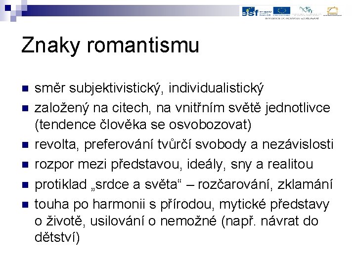 Znaky romantismu n n n směr subjektivistický, individualistický založený na citech, na vnitřním světě