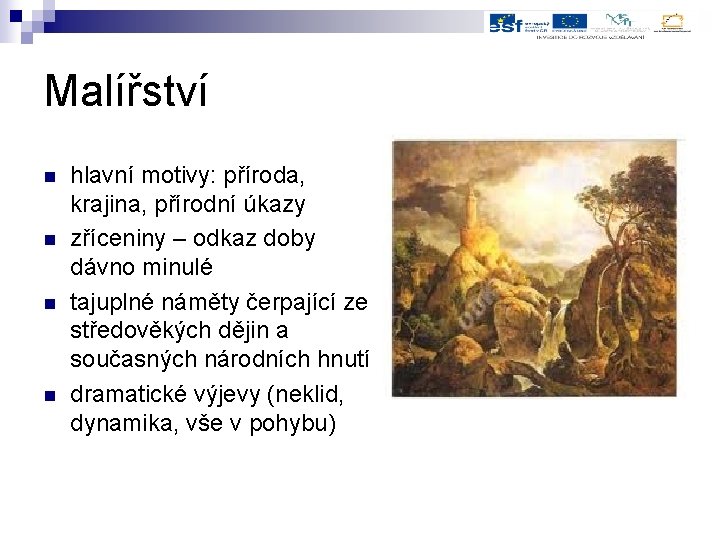 Malířství n n hlavní motivy: příroda, krajina, přírodní úkazy zříceniny – odkaz doby dávno