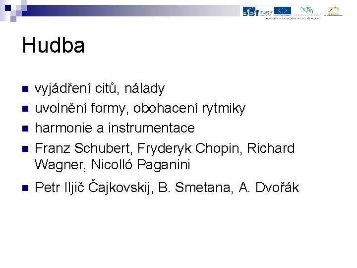 Hudba n n n vyjádření citů, nálady uvolnění formy, obohacení rytmiky harmonie a instrumentace
