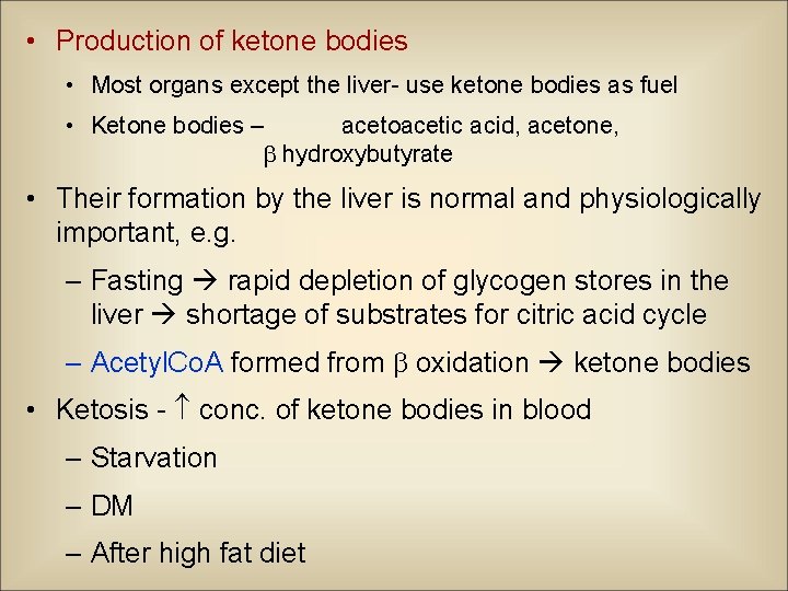  • Production of ketone bodies • Most organs except the liver- use ketone