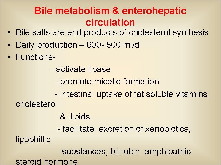 Bile metabolism & enterohepatic circulation • Bile salts are end products of cholesterol synthesis