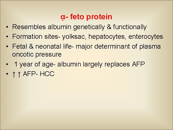 ᾳ- feto protein • Resembles albumin genetically & functionally • Formation sites- yolksac, hepatocytes,