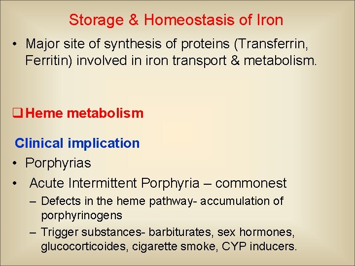 Storage & Homeostasis of Iron • Major site of synthesis of proteins (Transferrin, Ferritin)