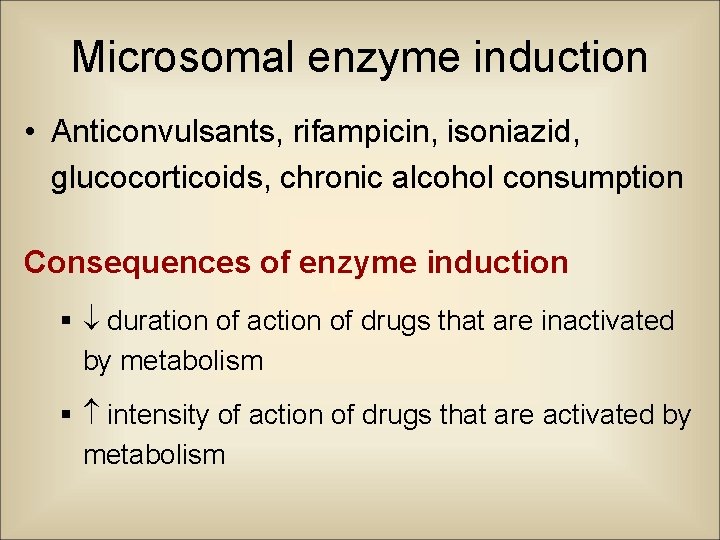 Microsomal enzyme induction • Anticonvulsants, rifampicin, isoniazid, glucocorticoids, chronic alcohol consumption Consequences of enzyme