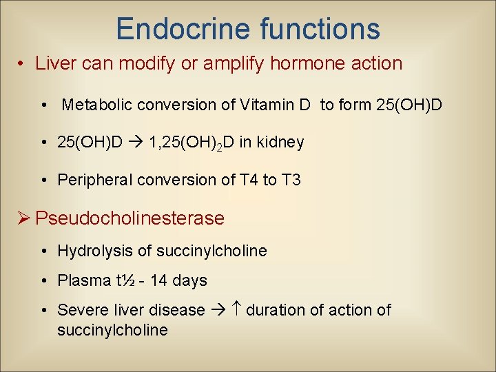 Endocrine functions • Liver can modify or amplify hormone action • Metabolic conversion of