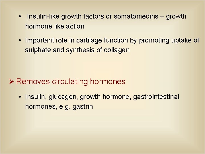  • Insulin-like growth factors or somatomedins – growth hormone like action • Important