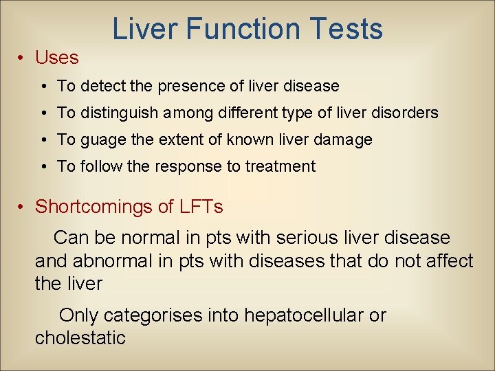 Liver Function Tests • Uses • To detect the presence of liver disease •